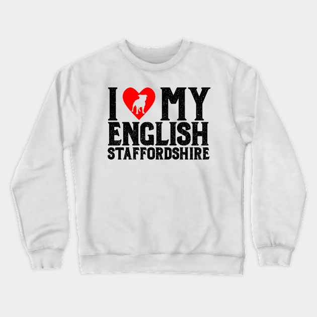 I Love My English Staffordshire Dark T-Shirt Crewneck Sweatshirt by jdsoudry